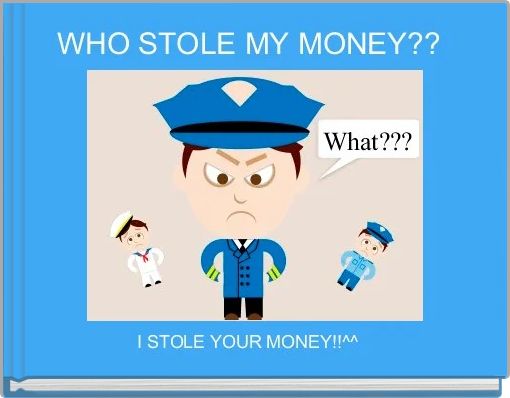 WHO STOLE MY MONEY?? 