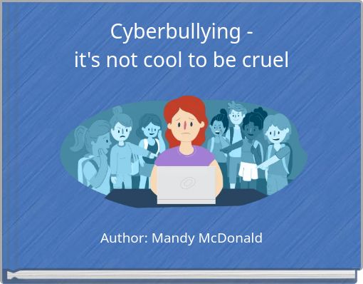 Cyberbullying - it's not cool to be cruel