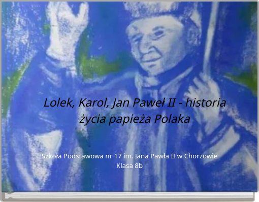 Lolek, Karol, Jan Paweł II - historia życia papieża Polaka