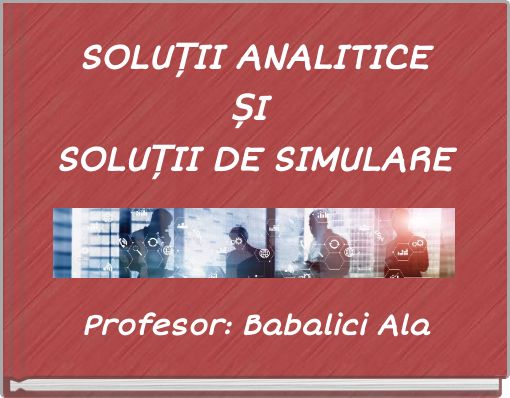 SOLUȚII ANALITICE ȘI SOLUȚII DE SIMULARE