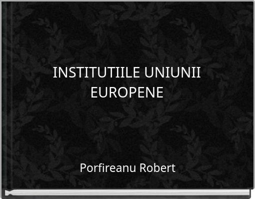 INSTITUTIILE UNIUNII EUROPENE
