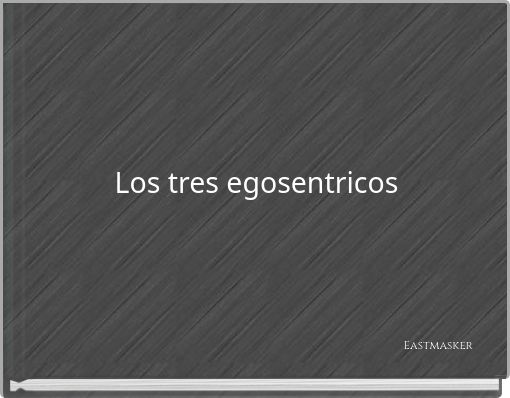 Los tres egosentricos