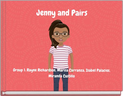 Jenny and Pairs Group 1: Rayne Richardson, Marisa Carranza, Isabel Palacios, Miranda Castillo