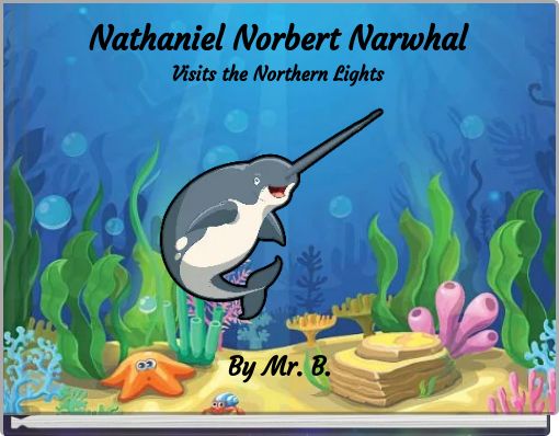 Front cover of 'Nathaniel Norbert Narwhal Visits the Northern Lights' 