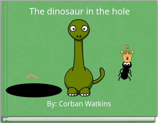 The dinosaur in the hole