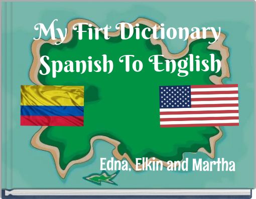 My Firt Dictionary Spanish To English