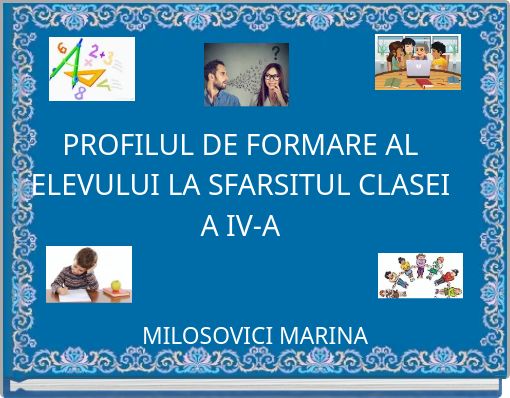 PROFILUL DE FORMARE AL ELEVULUI LA SFARSITUL CLASEI A IV-A
