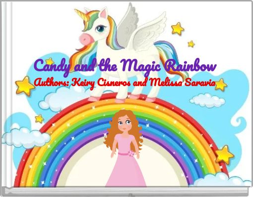 Front cover of 'Candy and the Magic Rainbow Authors: Keiry Cisneros and Melissa Saravia' 