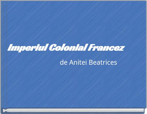 Imperiul Colonial Francez de Anitei Beatrices