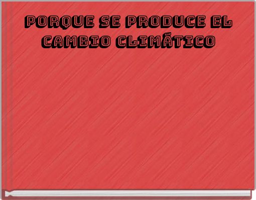 Porque se produce el cambio climático