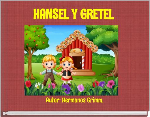 HANSEL Y GRETEL Autor: Hermanos Grimm.