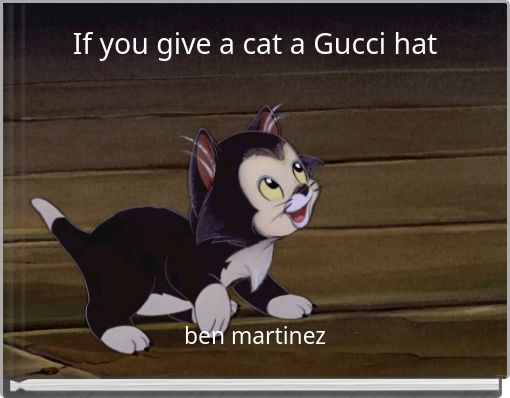 If you give a cat a Gucci hat