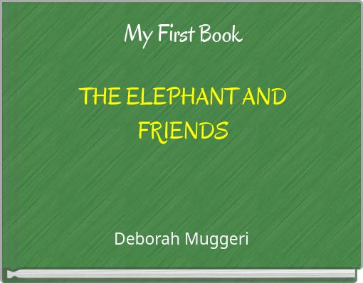 My First Book THE ELEPHANT AND FRIENDS