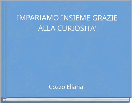 IMPARIAMO INSIEME GRAZIE ALLA CURIOSITA'