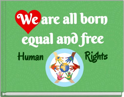 We are all born equal and freeHuman Rights