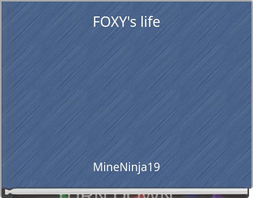 FOXY's life
