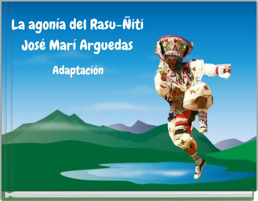 La agon&iacute;a del Rasu-&Ntilde;iti Jos&eacute; Mar&iacute; Arguedas