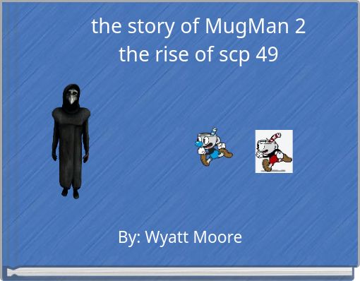 the story of MugMan 2the rise of scp 49