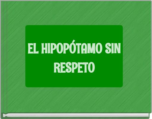 EL HIPOPÓTAMO SIN RESPETO