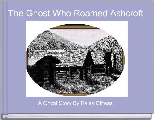 Front cover of 'The Ghost Who Roamed Ashcroft ' 