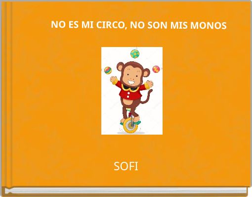 Book Cover for: NO ES MI CIRCO, NO SON MIS MONOS