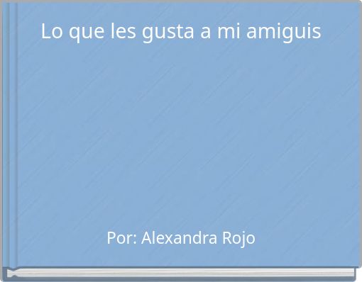 Lo que les gusta a mi amiguis