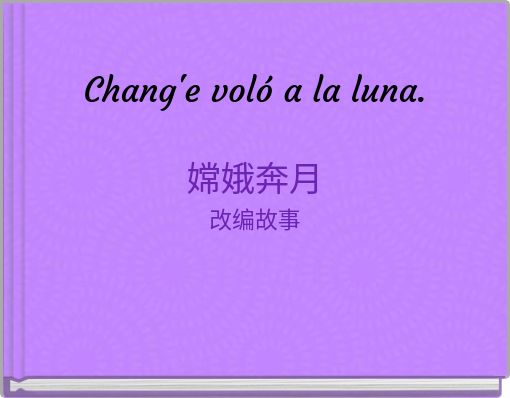 Front cover of 'Chang'e voló a la luna. 嫦娥奔月 改编故事' 