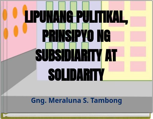 Book Cover for: LIPUNANG PULITIKAL, PRINSIPYO NG SUBSIDIARITY AT SOLIDARITY