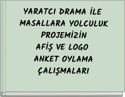 YARATCI DRAMA İLE MASALLARA YOLCULUK PROJEMİZİN AFİŞ VE LOGO ANKET OYLAMA ÇALIŞMALARI