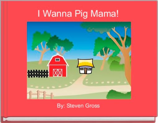 Front cover of 'I Wanna Pig Mama!' 