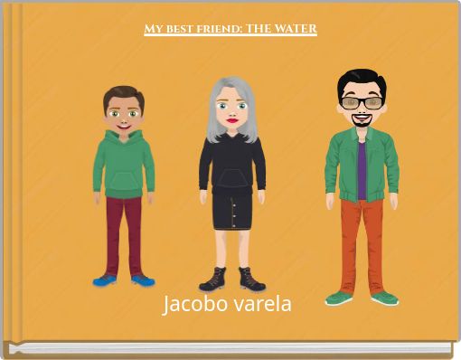 My best friend: THE WATER