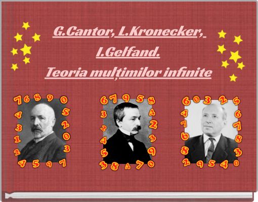 G.Cantor, L.Kronecker, I.Gelfand.Teoria mulțimilor infinite