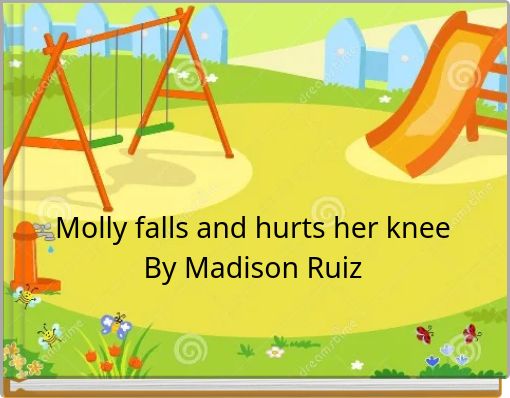 Molly falls and hurts her knee By Madison Ruiz