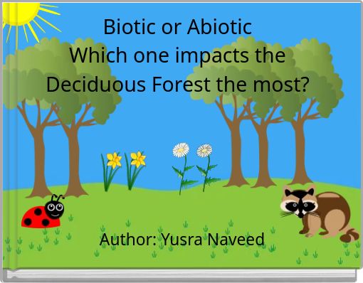 Biotic or Abiotic Which one impacts the Deciduous Forest the most?