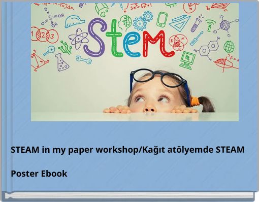 STEAM in my paper workshop/Kağıt atölyemde STEAM Poster Ebook