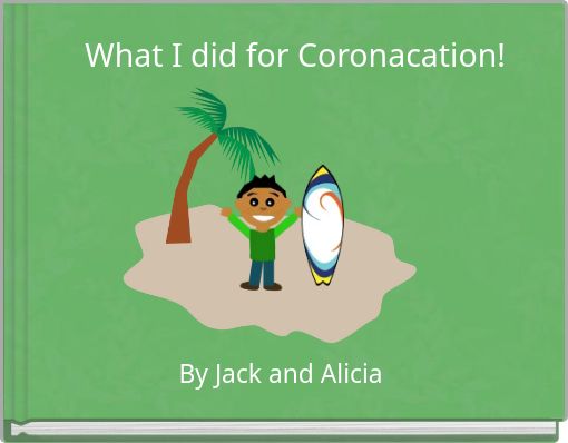 What I did for Coronacation!