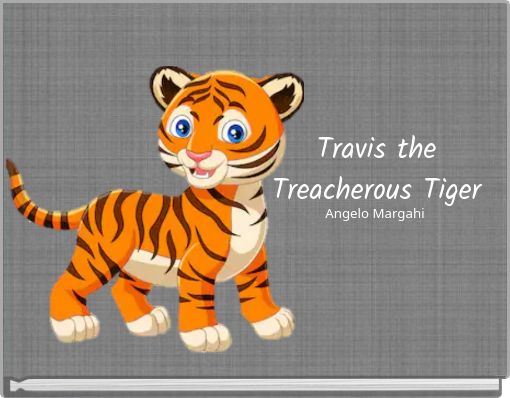 Travis the Treacherous Tiger