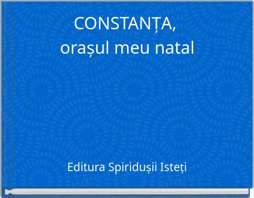 CONSTANȚA, orașul meu natal