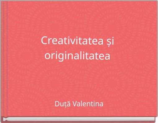 Creativitatea și originalitatea