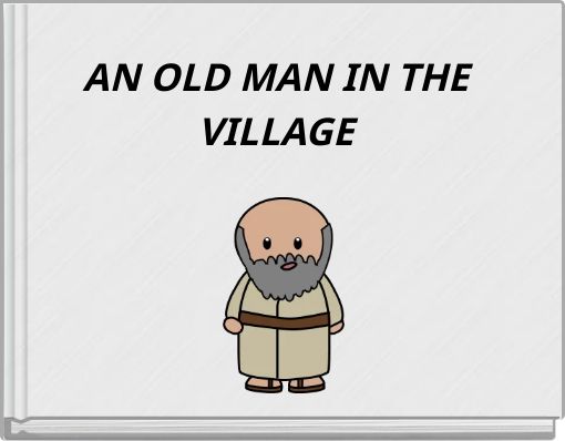 AN OLD MAN IN THE VILLAGE