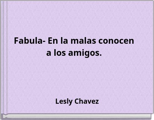 Fabula- En la malas conocen a los amigos.