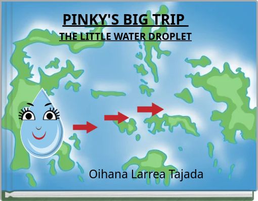 PINKY'S BIG TRIP THE LITTLE WATER DROPLET