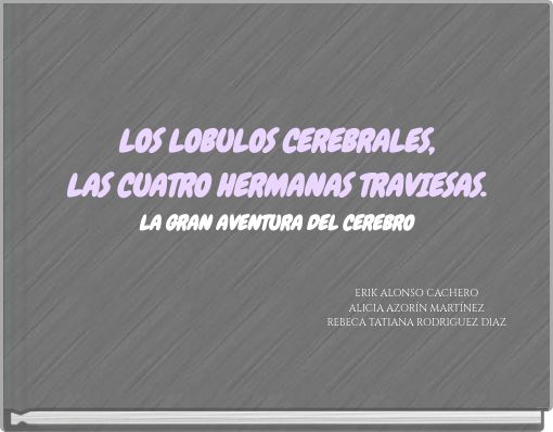 LOS LOBULOS CEREBRALES, LAS CUATRO HERMANAS TRAVIESAS. LA GRAN AVENTURA DEL CEREBRO