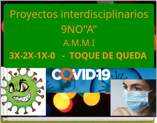 Proyectos interdisciplinarios 9NO"A" A.M.M.I 3X-2X-1X-0 - TOQUE DE QUEDA
