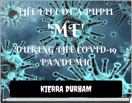 THE LIFE OF A PUPIL 'ME' DURING THE COVID-19 PANDEMIC