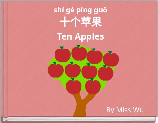 sh&iacute; g&egrave; p&iacute;ng guǒ 十个苹果 Ten Apples