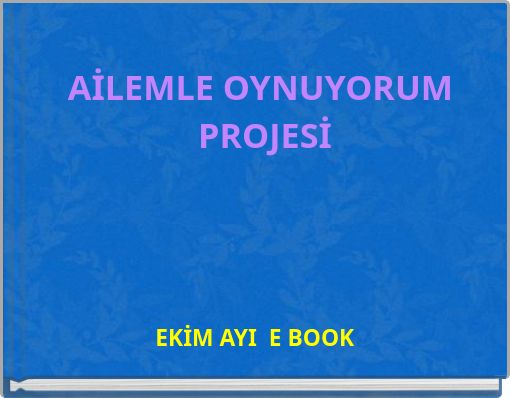 AİLEMLE OYNUYORUM PROJESİ