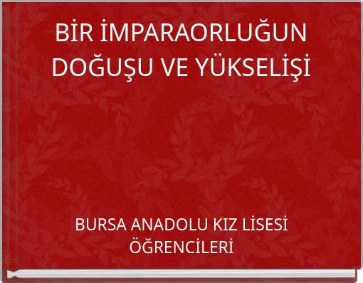 BİR İMPARAORLUĞUN DOĞUŞU VE YÜKSELİŞİ