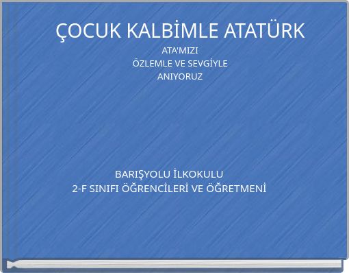 Front cover of 'ÇOCUK KALBİMLE ATATÜRK ATA'MIZI ÖZLEMLE VE SEVGİYLE ANIYORUZ' 