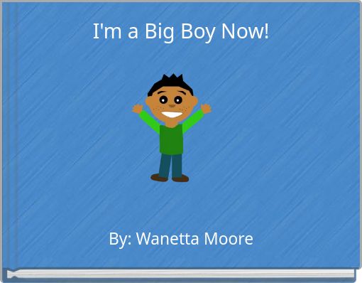I'm a Big Boy Now!